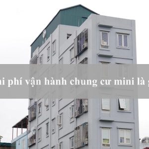 Chi phí vận hành chung cư mini là gì?